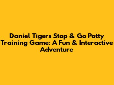 Daniel Tiger's Stop & Go Potty Training Game: A Fun & Interactive Adventure