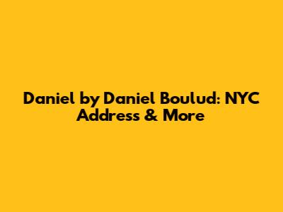 Daniel by Daniel Boulud: NYC Address & More