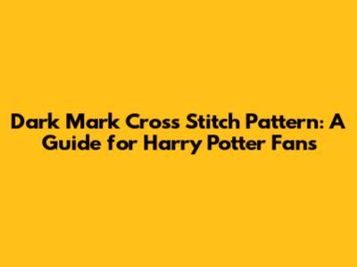 Dark Mark Cross Stitch Pattern: A Guide for Harry Potter Fans
