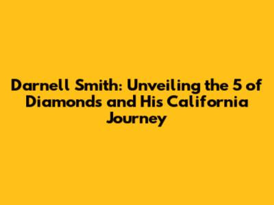 Darnell Smith: Unveiling the 5 of Diamonds and His California Journey