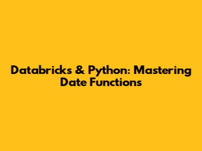Databricks & Python: Mastering Date Functions