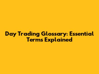 Day Trading Glossary: Essential Terms Explained