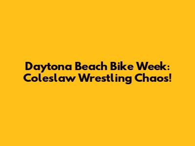 Daytona Beach Bike Week: Coleslaw Wrestling Chaos!