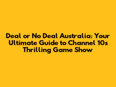 Deal or No Deal Australia: Your Ultimate Guide to Channel 10's Thrilling Game Show