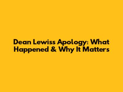 Dean Lewis's Apology: What Happened & Why It Matters