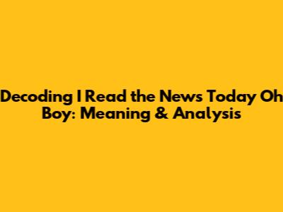 Decoding 'I Read the News Today Oh Boy': Meaning & Analysis
