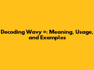 Decoding 'Wavy =': Meaning, Usage, and Examples