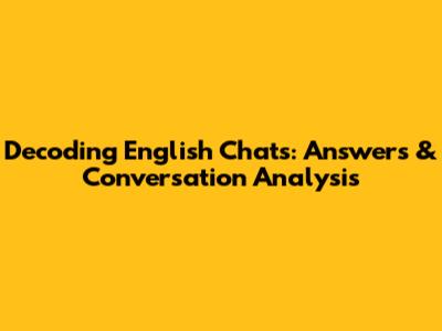 Decoding English Chats: Answers & Conversation Analysis