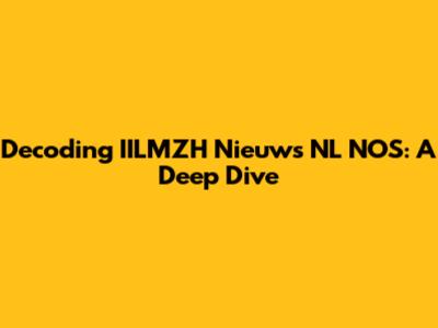 Decoding IILMZH Nieuws NL NOS: A Deep Dive