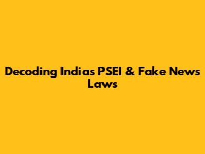 Decoding India's PSEI & Fake News Laws