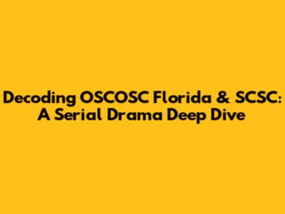 Decoding OSCOSC Florida & SCSC: A Serial Drama Deep Dive