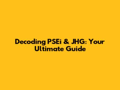 Decoding PSEi & JHG: Your Ultimate Guide