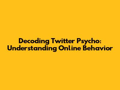 Decoding Twitter Psycho: Understanding Online Behavior