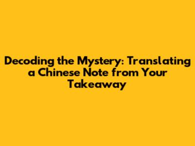 Decoding the Mystery: Translating a Chinese Note from Your Takeaway