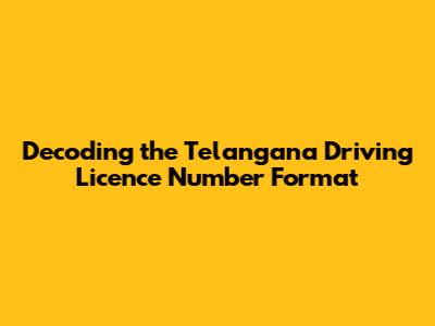 Decoding the Telangana Driving Licence Number Format