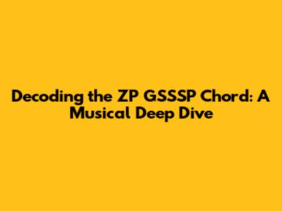 Decoding the ZP GSSSP Chord: A Musical Deep Dive