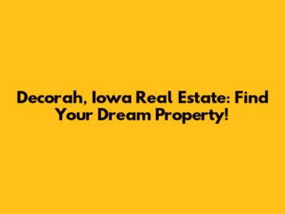 Decorah, Iowa Real Estate: Find Your Dream Property!