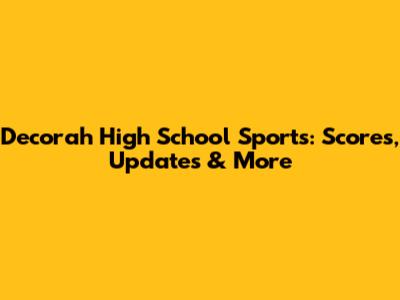 Decorah High School Sports: Scores, Updates & More