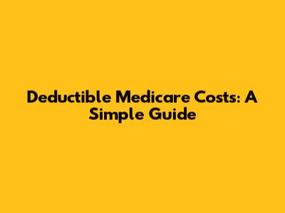 Deductible Medicare Costs: A Simple Guide