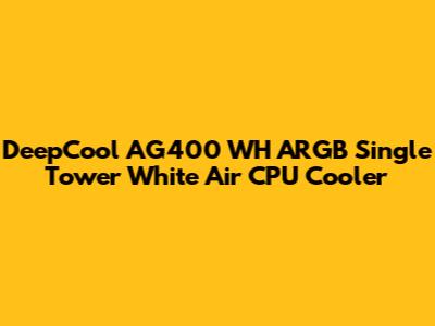DeepCool AG400 WH ARGB Single Tower White Air CPU Cooler