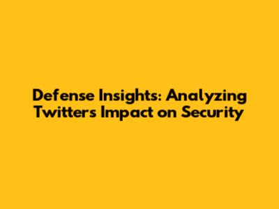 Defense Insights: Analyzing Twitter's Impact on Security