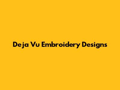 Deja Vu Embroidery Designs