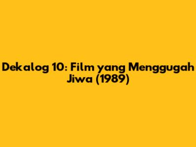 Dekalog 10: Film yang Menggugah Jiwa (1989)