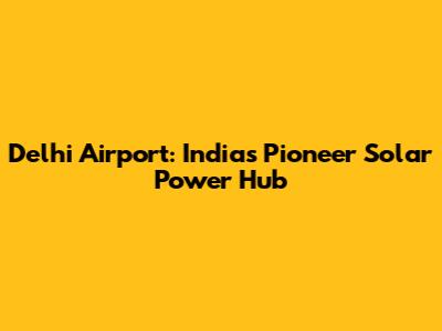 Delhi Airport: India's Pioneer Solar Power Hub