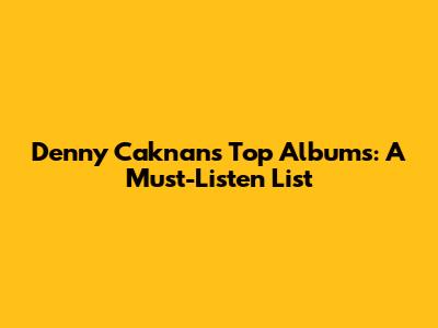 Denny Caknan's Top Albums: A Must-Listen List