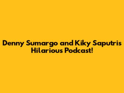 Denny Sumargo and Kiky Saputri's Hilarious Podcast!