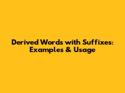 Derived Words with Suffixes: Examples & Usage