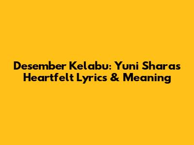 Desember Kelabu: Yuni Shara's Heartfelt Lyrics & Meaning