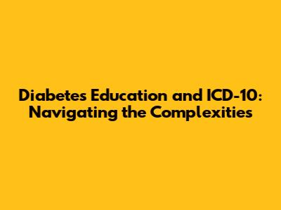 Diabetes Education and ICD-10: Navigating the Complexities