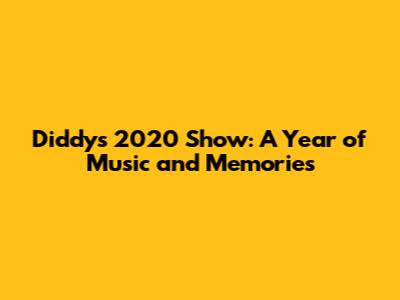 Diddy's 2020 Show: A Year of Music and Memories