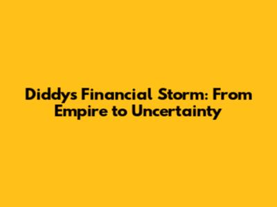 Diddy's Financial Storm: From Empire to Uncertainty