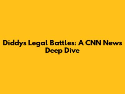 Diddy's Legal Battles: A CNN News Deep Dive