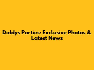 Diddy's Parties: Exclusive Photos & Latest News