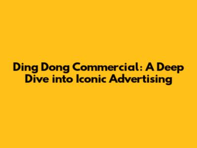 Ding Dong Commercial: A Deep Dive into Iconic Advertising