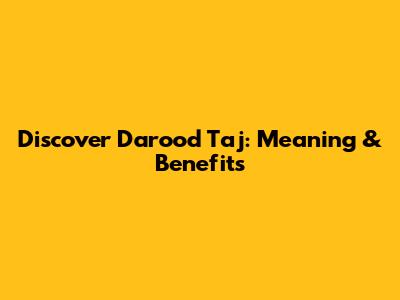 Discover Darood Taj: Meaning & Benefits