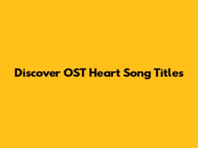 Discover OST Heart Song Titles