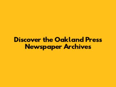 Discover the Oakland Press Newspaper Archives