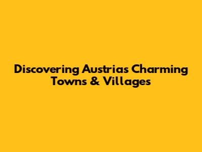 Discovering Austria's Charming Towns & Villages
