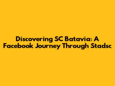 Discovering SC Batavia: A Facebook Journey Through Stadsc