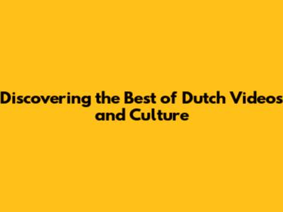 Discovering the Best of Dutch Videos and Culture