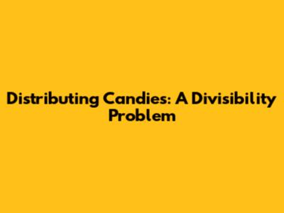 Distributing Candies: A Divisibility Problem