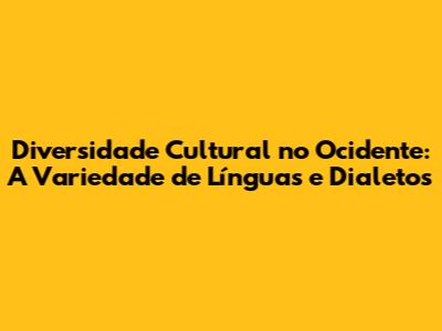 Diversidade Cultural no Ocidente: A Variedade de Línguas e Dialetos