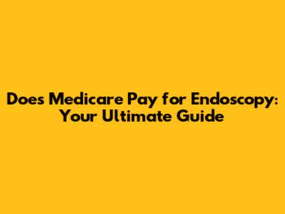 Does Medicare Pay for Endoscopy: Your Ultimate Guide