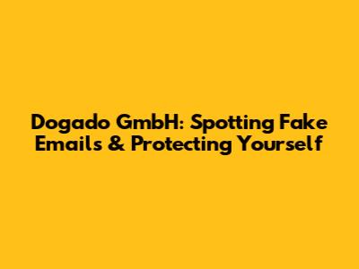 Dogado GmbH: Spotting Fake Emails & Protecting Yourself
