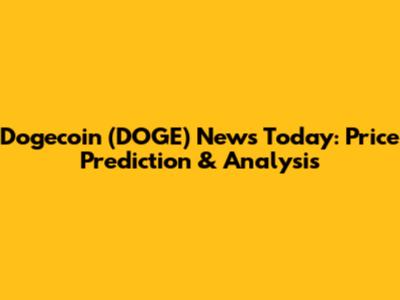 Dogecoin (DOGE) News Today: Price Prediction & Analysis