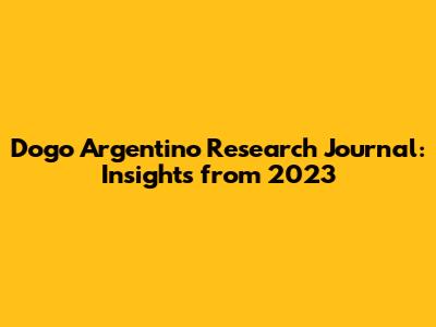 Dogo Argentino Research Journal: Insights from 2023